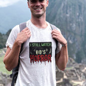I Still Watch 80s Horror T-shirt