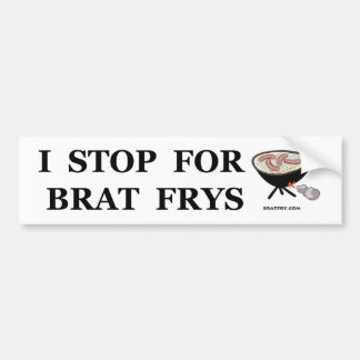 "I Stop for Brat Frys" bumpersticker