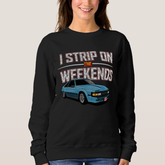 I Strip On The Weekends Funny Drag Racing Pun Trui (Voorkant)