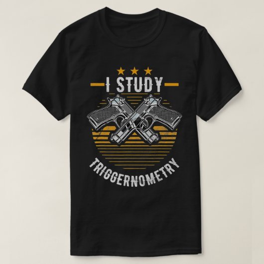 I Study Triggernometry Pistool Gifts T-shirt (Design voorkant)