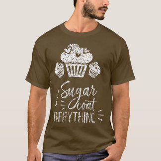 I Sugar Coat Everything Bake Baker Baking Hobby Ba T-shirt