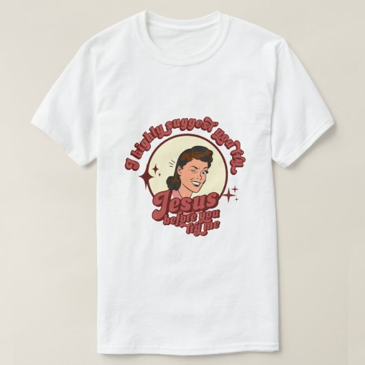 I Suggest You Try Jesus Before You Try Me  T-shirt (Design voorkant)