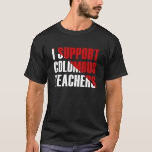 I Support Columbus Teachers Columbus Ohio leraar T-shirt