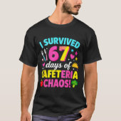 I Survived 67 Days Of Cafeteria Chaos Meme T-shirt (Voorkant)