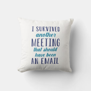 I Survived Another Meeting Kussen