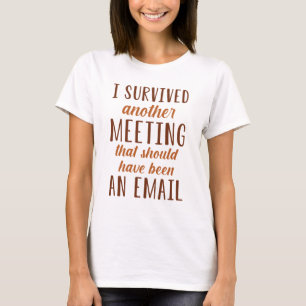 I Survived Another Meeting T-shirt