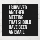 I survived another meeting that should been email likeurfles etiket (Enkel label)