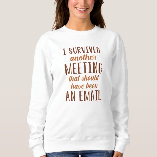 I Survived Another Meeting Trui (Voorkant)