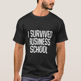 I Survived Business School Masters Degree Graduati T-shirt