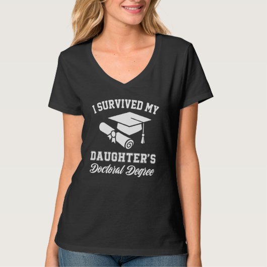i survived my daughters doctoral doctorate degree  t-shirt (Voorkant)