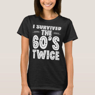 I Survived The 60s Twice Sixties 70th 70s Year Old T-shirt