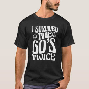 I Survived The 60s Twice Sixties 70th 70s Year Old T-shirt