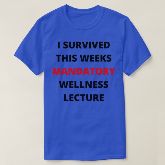 I Survived This Weeks Mandatory Wellness Lecture T-shirt (Design voorkant)