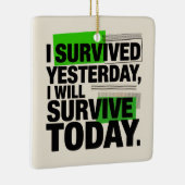 I Survived Yesterday, I Will Survive Today Keramisch Ornament (Rechts)
