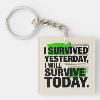 I Survived Yesterday, I Will Survive Today Sleutelhanger