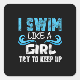 I Swim Like A Girl Try To Keep Up - Funny Swimming Vierkante Sticker