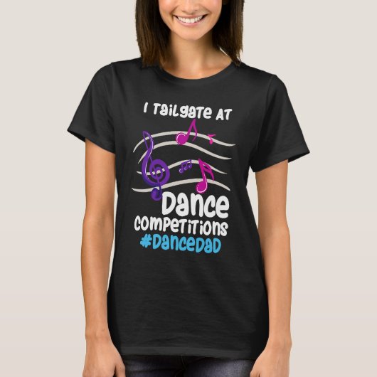 I Tailgate At Dance Competitions DanceDad T-shirt (Voorkant)