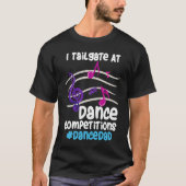 I Tailgate At Dance Competitions DanceDad T-shirt (Voorkant)