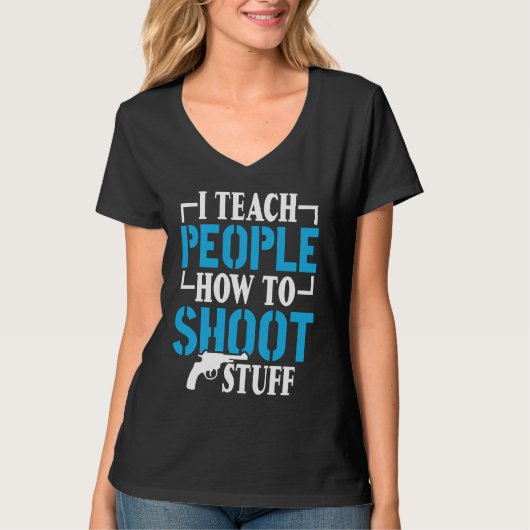 I Teach People How To Shoot Stuff Shooting Range I T-shirt (Voorkant)