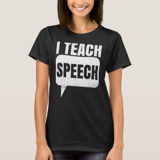 I Teach Speech Quote For A Speech Language Therapi T-shirt