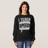I Teach Speech Quote For A Speech Language Therapi Trui (Voorkant volledig)