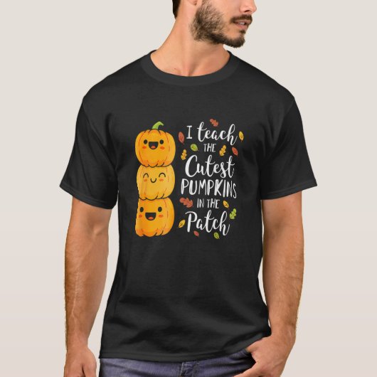 I Teach The Cutest Pumpkins In The Patch Teacher F T-shirt (Voorkant)