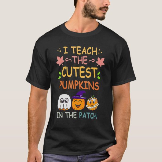 I Teach The Cutest Pumpkins In The Patch Teacher F T-shirt (Voorkant)