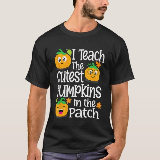 I Teach The Cutest Pumpkins In The Patch Teacher H T-shirt (Voorkant)