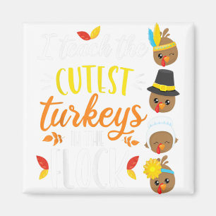 I Teach The Cutest Turkeys In The Flock Thanksgivi Magneet