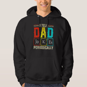 I Tell Dad Jokes Periodically Science Chemistry Te Hoodie