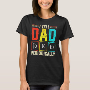 I Tell Dad Jokes Periodically Science Chemistry Te T-shirt