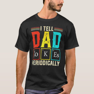 I Tell Dad Jokes Periodically Science Chemistry Te T-shirt