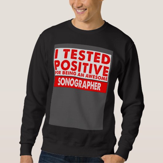 I Tested Positive For Being an Awesome Sonographer Trui (Voorkant)
