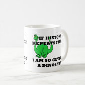 I The Getting A Dinosaur Funny Mug (Devant droit)