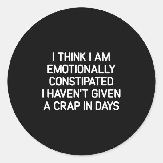 I Think I Am Emotionally Constipated, Funny, Joke, Ronde Sticker (Voorkant)