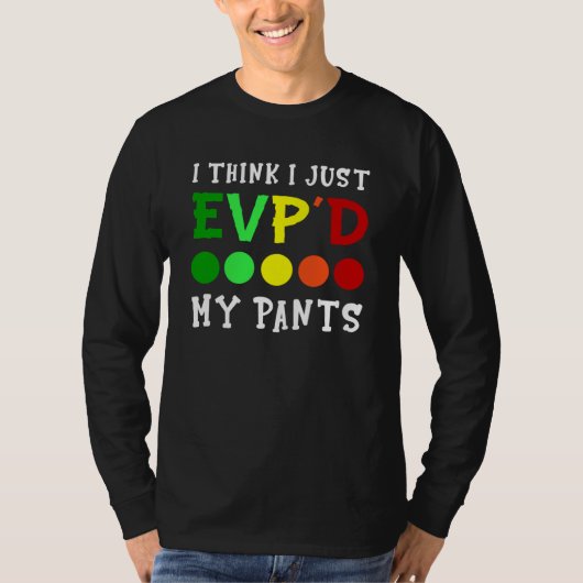 I Think I Just Evp'd My Pants T-shirt (Voorkant)