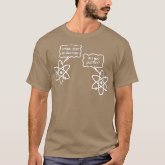 I Think I Lost An Electron funny saying geek scie T-shirt