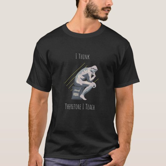I think, therefore I teach - Funny T-Shirt (Devant)
