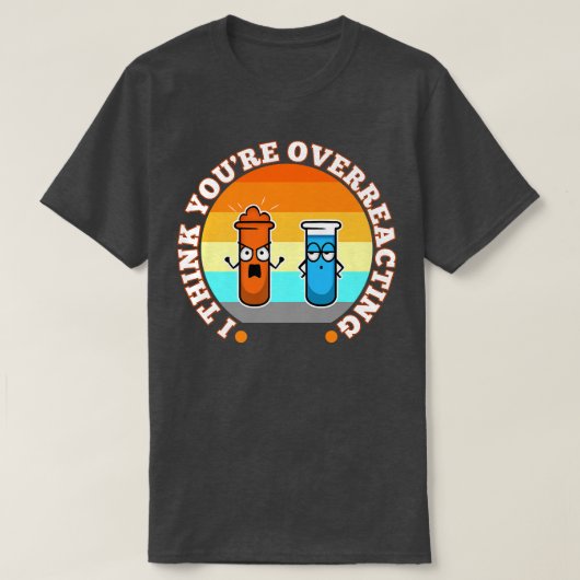 I Think You're Overreacting, nerd science Premium  T-shirt (Design voorkant)