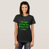 I Thought Getting Old Would Take Longer T-shirt (Voorkant volledig)
