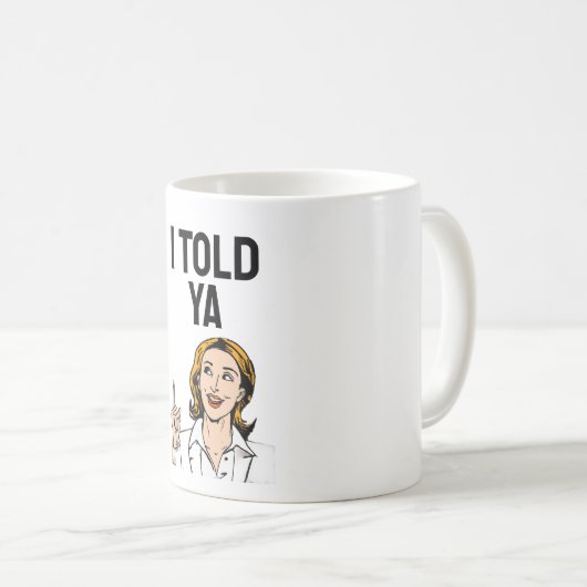 I Told Ya Coffee Mug (Devant droit)