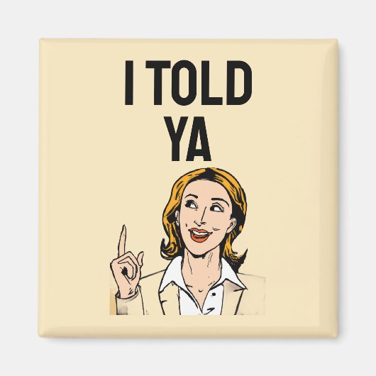 I Told Ya Magnet Magneet (Voorkant)