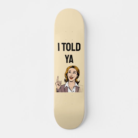 I Told Ya Skateboard (Devant)