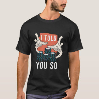 I Told You So Poker T-shirt