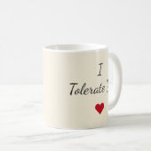 I Tolerate You Mug – Funny Valentine's Day Gift (Devant droit)
