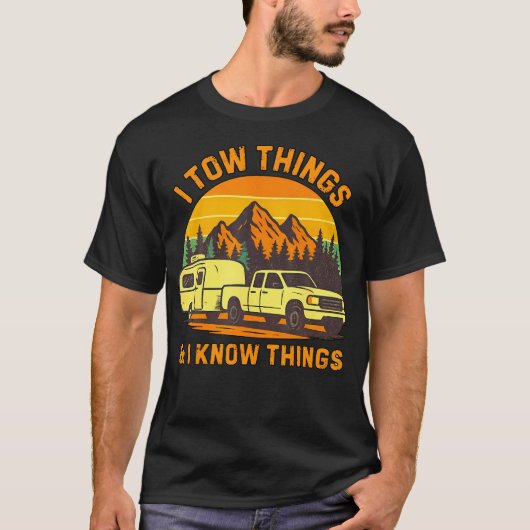 I Tow Things And I Know Things Fathers Day Camping T-shirt (Voorkant)
