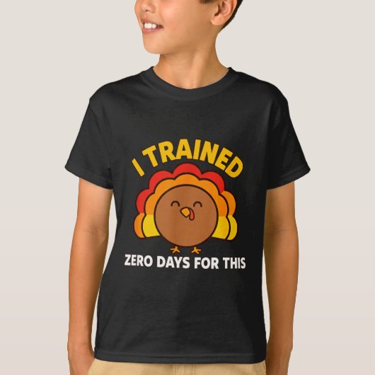 I Trained Zero Days For This Funny Thanksgiving Tu T-shirt (Voorkant)