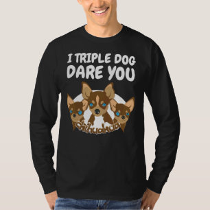 I Triple Dog you Cute Chihuahua Funny Guard D T-shirt