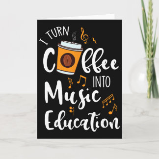 I Turn Coffee Into Music Education Music Teacher G Kaart