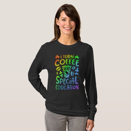 I Turn Coffee Into Special Education SPED Teacher T-shirt (Voorkant volledig)